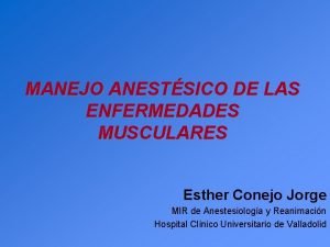 MANEJO ANESTSICO DE LAS ENFERMEDADES MUSCULARES Esther Conejo