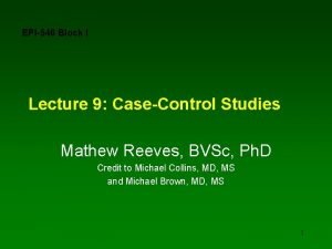 EPI546 Block I Lecture 9 CaseControl Studies Mathew