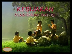 KEBIJAKAN PENDIDIKAN INKLUSI Pendidikan Inklusi adalah system layanan