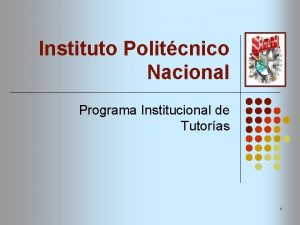 Instituto Politcnico Nacional Programa Institucional de Tutoras 1