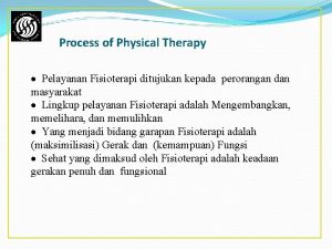 Process of Physical Therapy Pelayanan Fisioterapi ditujukan kepada
