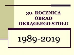 30 ROCZNICA OBRAD OKRGEGO STOU 1989 2019 OKRGY