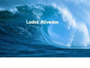 Lodos Ativados Introduo O sistema de lodos ativados