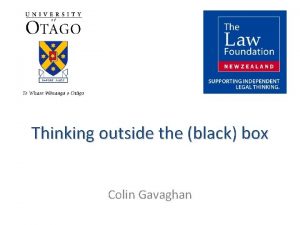 Thinking outside the black box Colin Gavaghan NZLFCLPET