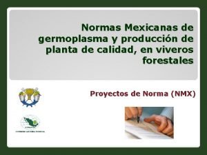 Normas Mexicanas de germoplasma y produccin de planta