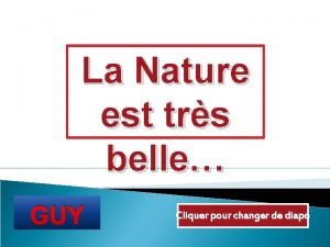 La Nature est trs belle GUY Cliquer pour