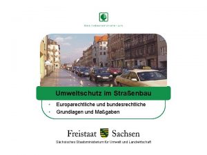 Umweltschutz im Straenbau Europarechtliche und bundesrechtliche Grundlagen und