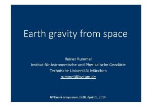 Earth gravity from space Reiner Rummel Institut fr