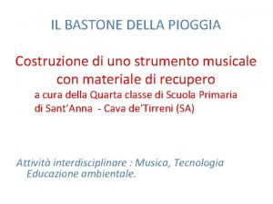 IL BASTONE DELLA PIOGGIA Costruzione di uno strumento