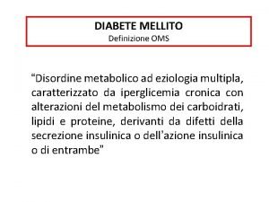 DIABETE MELLITO Definizione OMS Disordine metabolico ad eziologia