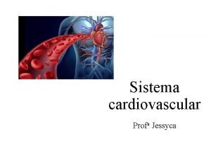 Sistema cardiovascular Profa Jessyca 1 Distribuio de substncias