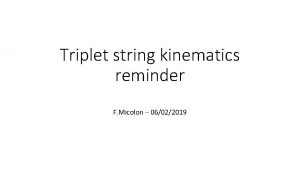 Triplet string kinematics reminder F Micolon 06022019 Introduction