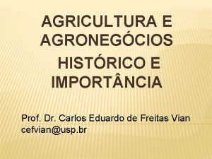 AGRICULTURA E AGRONEGCIOS HISTRICO E IMPORT NCIA Prof