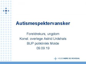 Autismespektervansker Foreldrekurs ungdom Konst overlege Astrid Urdshals BUP