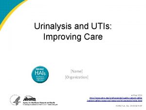 Urinalysis and UTIs Improving Care Name Organization May