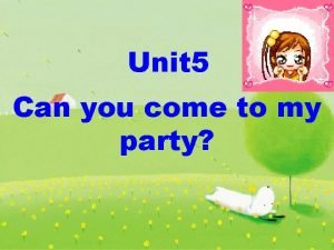 Can you come to my party