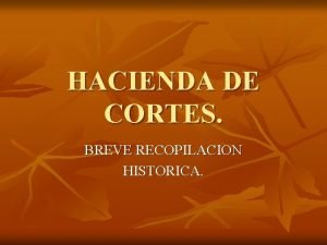 HACIENDA DE CORTES BREVE RECOPILACION HISTORICA BIOGRAFIA DE