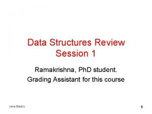 Data Structures Review Session 1 Ramakrishna Ph D