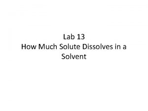 Lab 13 How Much Solute Dissolves in a