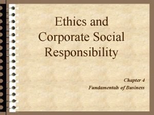 Ethics and Corporate Social Responsibility Chapter 4 Fundamentals