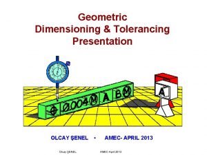 Geometric Dimensioning Tolerancing Presentation OLCAY ENEL Olcay ENEL