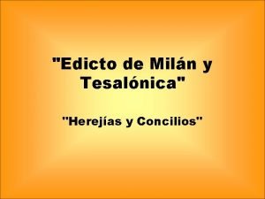 Edicto de Miln y Tesalnica Herejas y Concilios