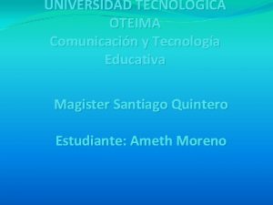 UNIVERSIDAD TECNOLGICA OTEIMA Comunicacin y Tecnologa Educativa Magister