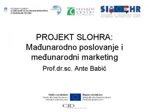 PROJEKT SLOHRA Maunarodno poslovanje i meunarodni marketing Prof