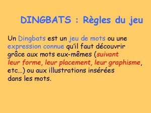 DINGBATS Rgles du jeu Un Dingbats est un