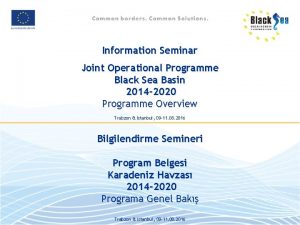 Information Seminar Joint Operational Programme Black Sea Basin