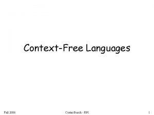 ContextFree Languages Fall 2006 Costas Busch RPI 1