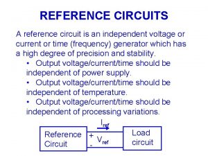 REFERENCE CIRCUITS A reference circuit is an independent