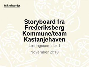 Storyboard fra Frederiksberg Kommuneteam Kastanjehaven Lringsseminar 1 November