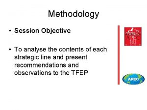 Methodology Session Objective To analyse the contents of