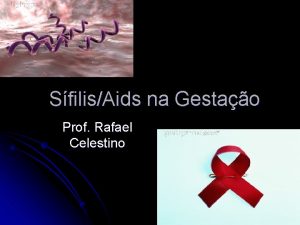 SfilisAids na Gestao Prof Rafael Celestino Etiopatogenia A