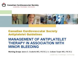 Canadian Cardiovascular Society Antiplatelet Guidelines MANAGEMENT OF ANTIPLATELET