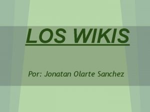 LOS WIKIS Por Jonatan Olarte Sanchez Qu Son