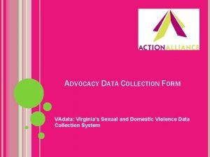 ADVOCACY DATA COLLECTION FORM VAdata Virginias Sexual and