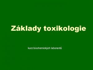 Zklady toxikologie kurz biochemickch laborant Obecn toxikologie Samostatn