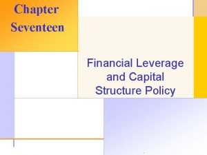 Chapter Seventeen Financial Leverage and Capital Structure Policy