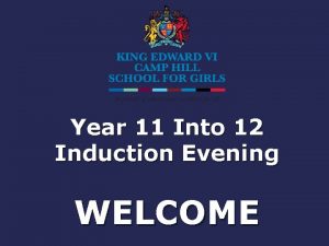 Year 11 Into 12 Induction Evening WELCOME Headteacher