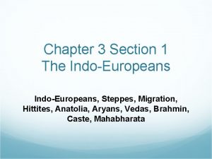 Chapter 3 Section 1 The IndoEuropeans Steppes Migration