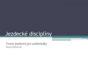 Jezdeck disciplny Teorie jezdectv pro zatenky Tereza teflkov