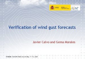 Verification of wind gust forecasts Javier Calvo and