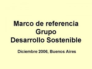 Marco de referencia Grupo Desarrollo Sostenible Diciembre 2006