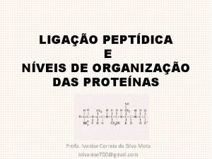 LIGAO PEPTDICA E NVEIS DE ORGANIZAO DAS PROTENAS