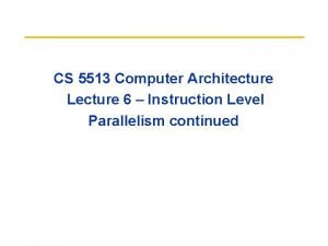 CS 5513 Computer Architecture Lecture 6 Instruction Level