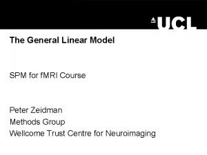 The General Linear Model SPM for f MRI