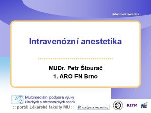 Intenzivn medicna Intravenzn anestetika MUDr Petr toura 1