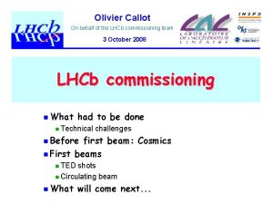 Olivier Callot On behalf of the LHCb commissioning